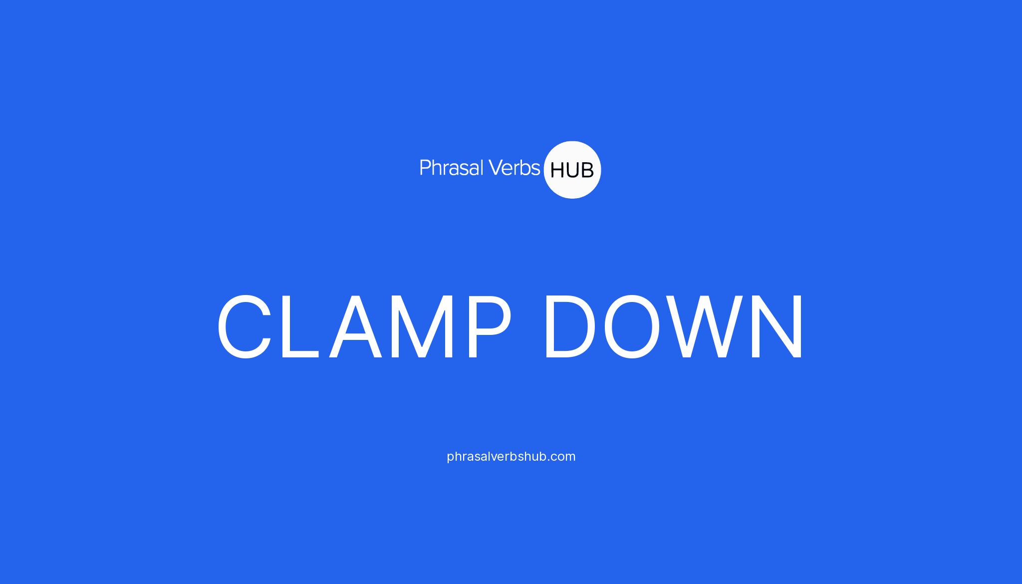CLAMP DOWN Phrasal Verb Meaning & Examples